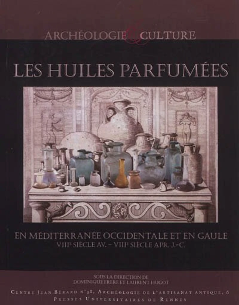 Les huiles parfumées en Méditerranée occidentale et en Gaule, VIIIe s. av.-VIIIe s. apr. J.-C.: actes du colloque tenu à Rome, Ecole française de Rome du 16 au 18 novembre 2008