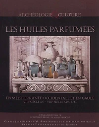 Les huiles parfumées en Méditerranée occidentale et en Gaule, VIIIe s. av.-VIIIe s. apr. J.-C.: actes du colloque tenu à Rome, Ecole française de Rome du 16 au 18 novembre 2008