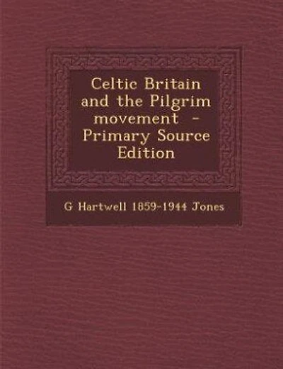 Celtic Britain and the Pilgrim movement - Primary Source Edition