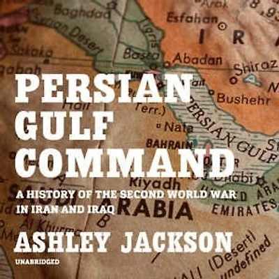 Persian Gulf Command: A History Of The Second World War Iran And Iraq