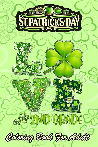 St Patricks Day Coloring Book For Adult: Love Shamrock An Adult Coloring Books St Patrick for Kids, Adults with Beautiful Irish Shamrock, Leprechaun and Other Saint Patrick's Day Stuff - St Patricks Day Book (St. Patricks Day Gifts)