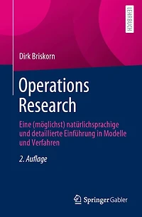 Operations Research: Eine (Möglichst) Natürlichsprachige Und Detaillierte Einführung in Modelle Und Verfahren