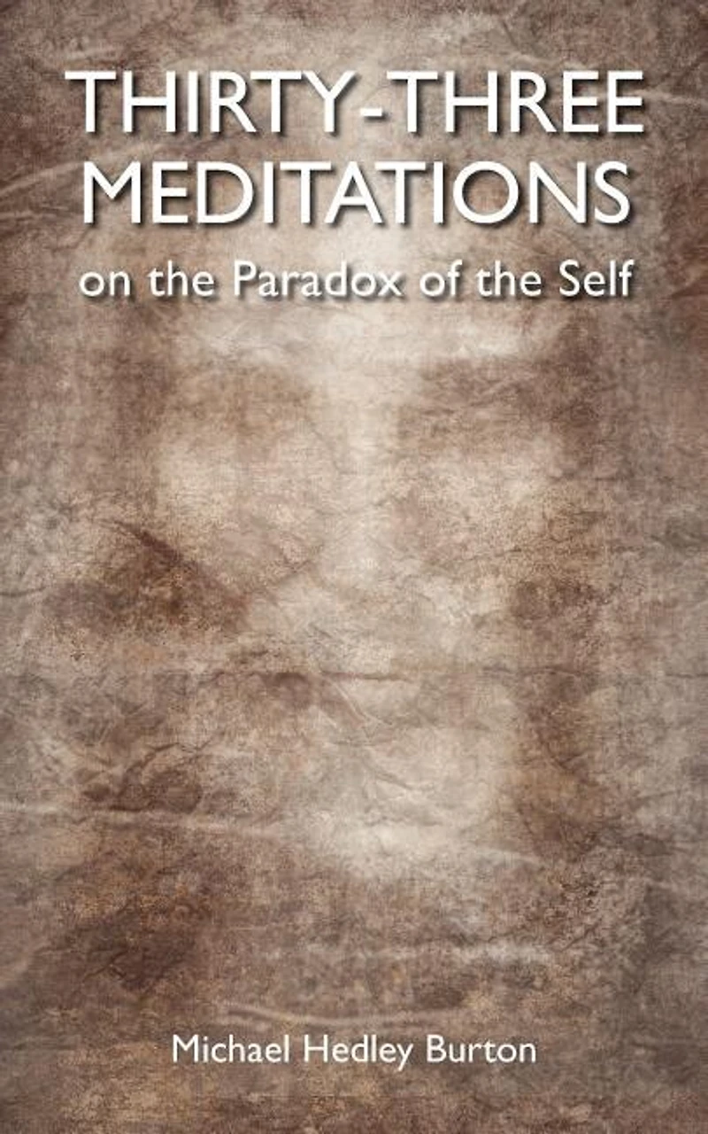 Thirty-three Meditations on the Paradox of the Self