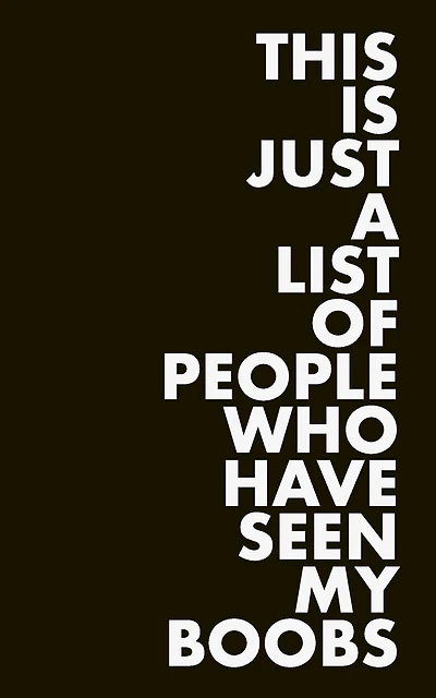 This is Just a List of People Who Have Seen My Boobs