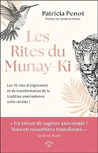 les rites du Munay-Ki: 10 d'alignement et de transformation la tradition amérindienne enfin révélés !