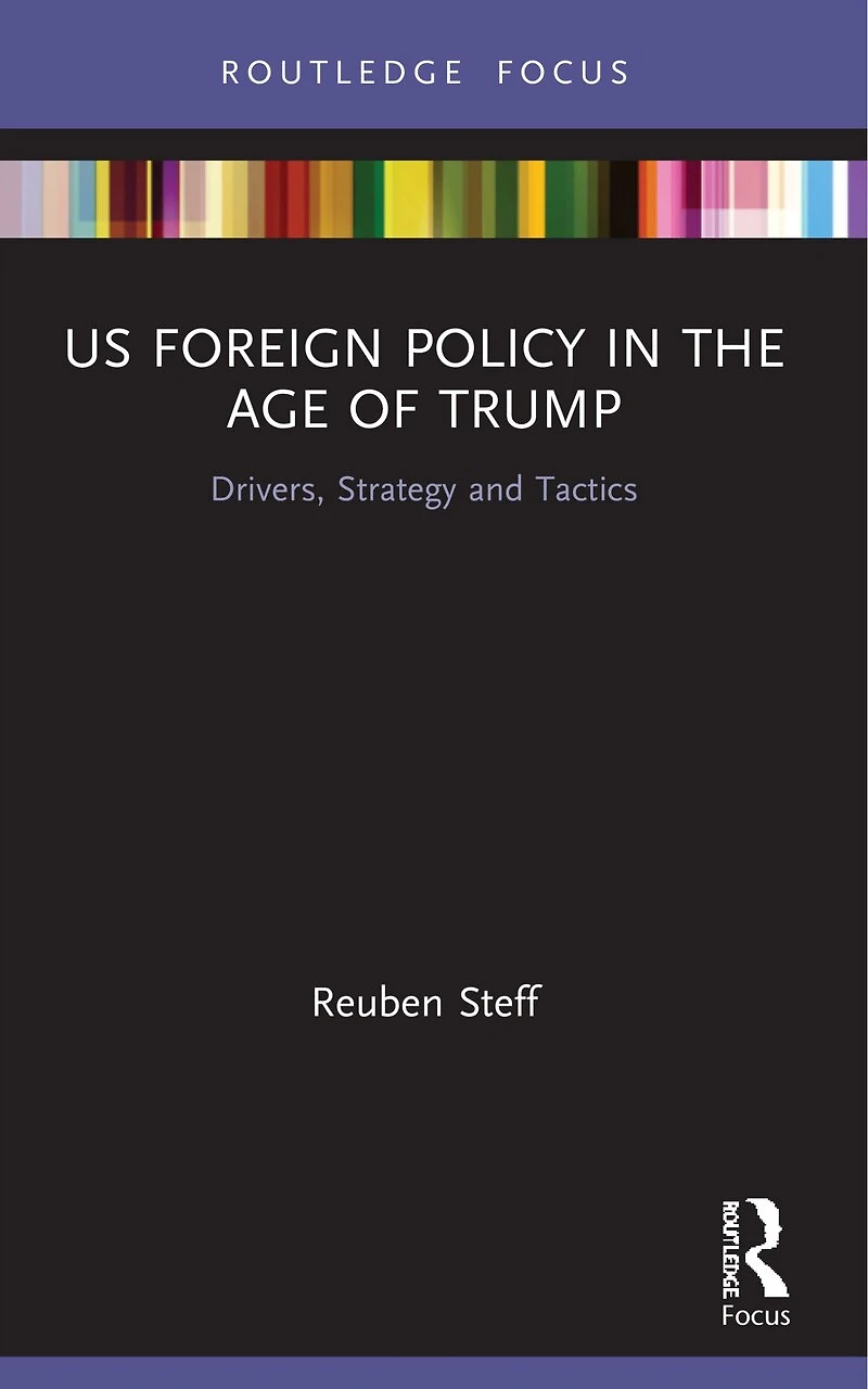 US Foreign Policy the Age of Trump: Drivers, Strategy and Tactics