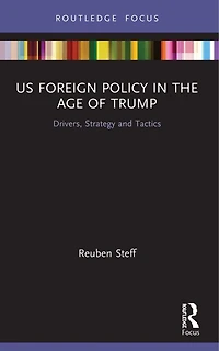 US Foreign Policy the Age of Trump: Drivers, Strategy and Tactics