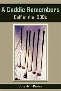 A Caddie Remembers: Golf in the 1930s