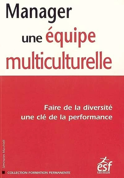 Manager une équipe multiculturelle : faire de la diversité une clé de la performance: faire de la diversité une clé de la performance