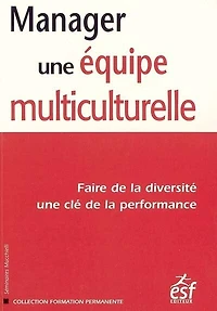 Manager une équipe multiculturelle : faire de la diversité une clé de la performance: faire de la diversité une clé de la performance
