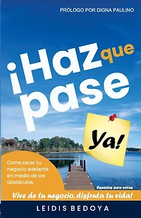 Haz Que Pase YA: Como sacar tu negocio adelante en medio de los obstaculos