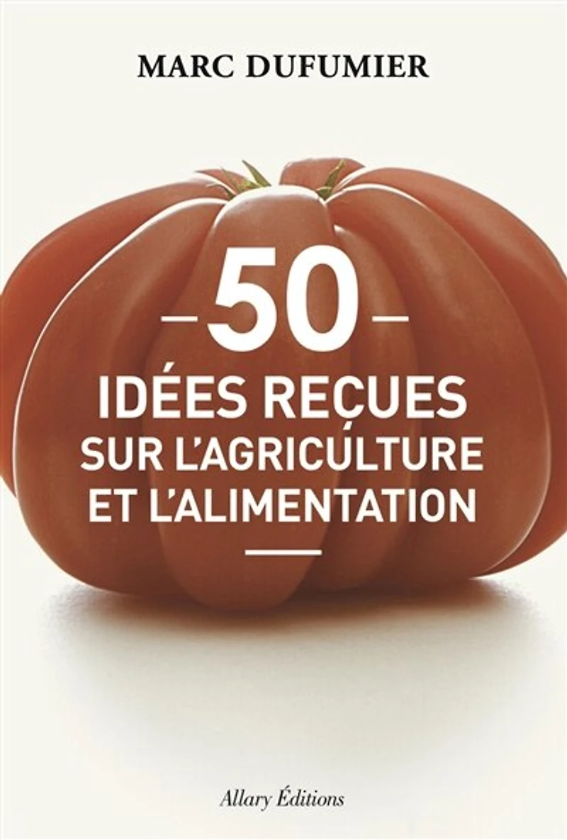 50 idées reçues sur l'agriculture et l'alimentation