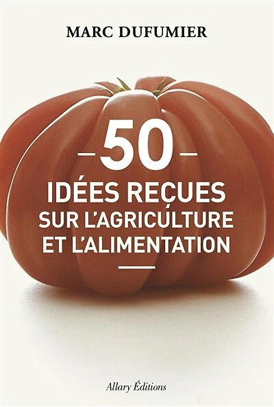 50 idées reçues sur l'agriculture et l'alimentation