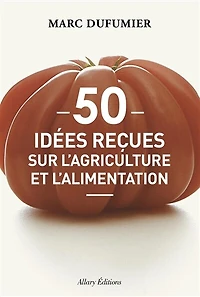 50 idées reçues sur l'agriculture et l'alimentation