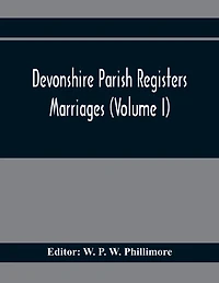 Devonshire Parish Registers. Marriages (Volume I)