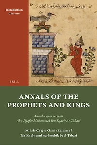 Annals of the Prophets and Kings: Annales quos scripsit Abu Djafar Mohammed Ibn Djarir At-Tabari, M.J. de Goeje’s Classic Edition of Taʾrīkh al-rusul wa-l-mulūk by al-Ṭabarī, Supplement