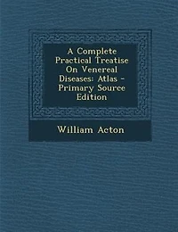 A Complete Practical Treatise On Venereal Diseases: Atlas - Primary Source Edition