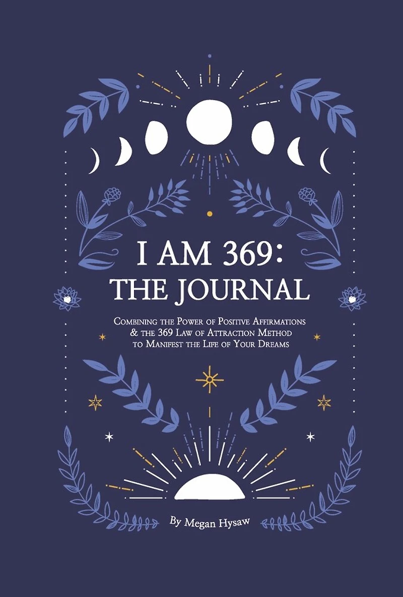 I Am 369: The Journal: Combining The Power Of Positive Affirmations And The 369 Law Of Attraction