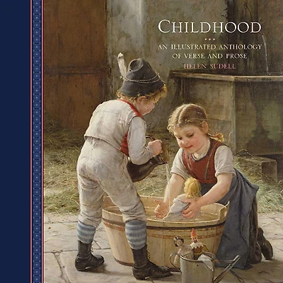 Childhood: An Illustrated Anthology Of Verse And Prose