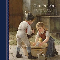 Childhood: An Illustrated Anthology Of Verse And Prose