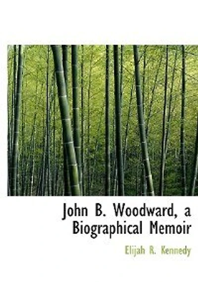 John B. Woodward, a Biographical Memoir