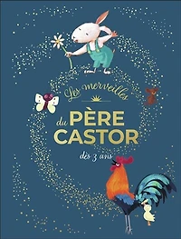 Les merveilles du Père Castor: dès 3 ans