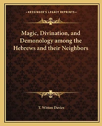 Magic, Divination, and Demonology among the Hebrews and their Neighbors