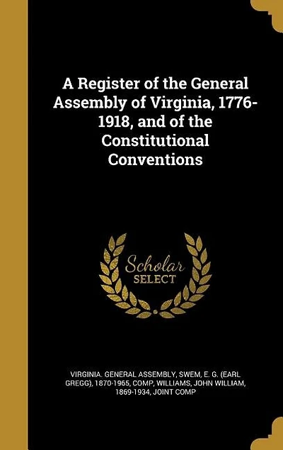 A Register of the General Assembly Virginia, 1776-1918, and Constitutional Conventions (Classic Reprint)