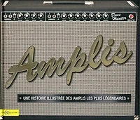Amplis: une histoire illustrée des amplis les plus légendaires