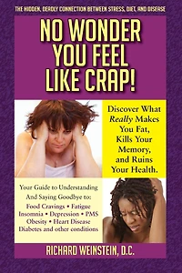 No Wonder You Feel Like Crap!: The Hidden, Deadly Connection Between Stress, Diet, And Disease