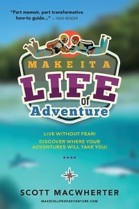Make It a Life of Adventure: Live without fear! Discover where your adventures will take you!