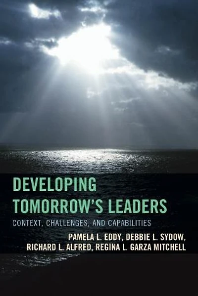 Developing Tomorrow's Leaders: Context, Challenges, And Capabilities