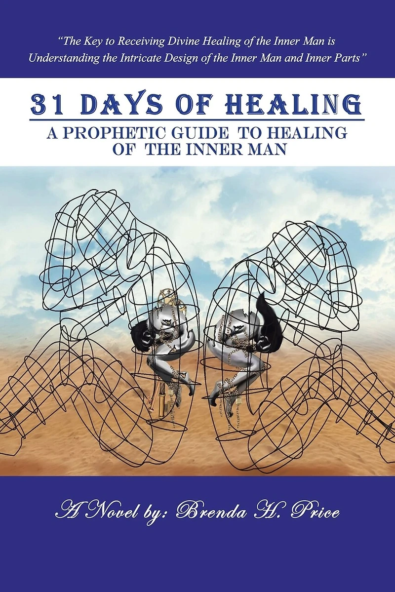 31 Days Of Healing: A Prophetic Guide To Healing The Inner Man