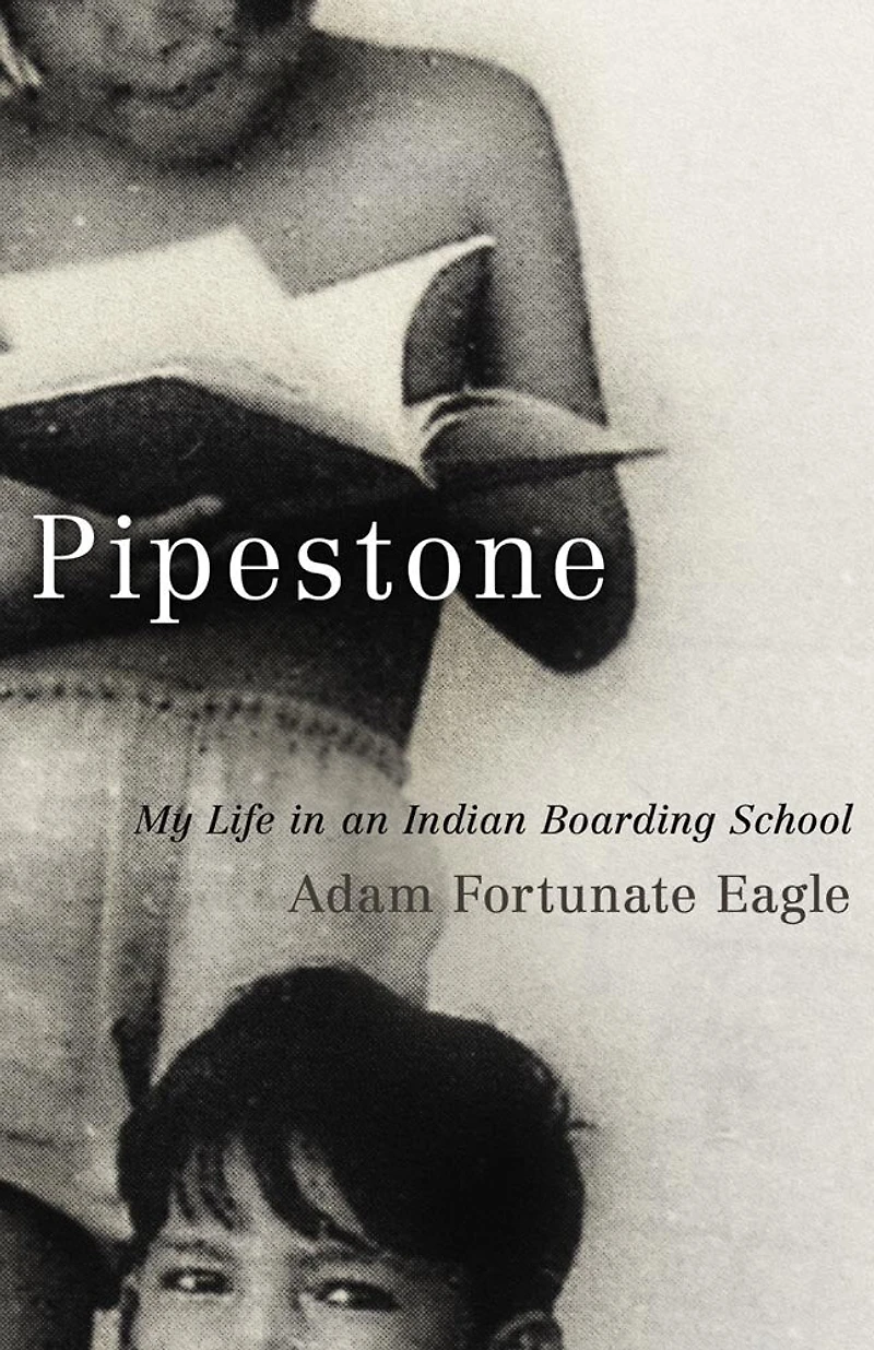 Pipestone: My Life An Indian Boarding School