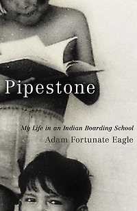 Pipestone: My Life An Indian Boarding School