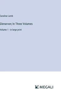Glenarvon; In Three Volumes: Volume 1 - in large print