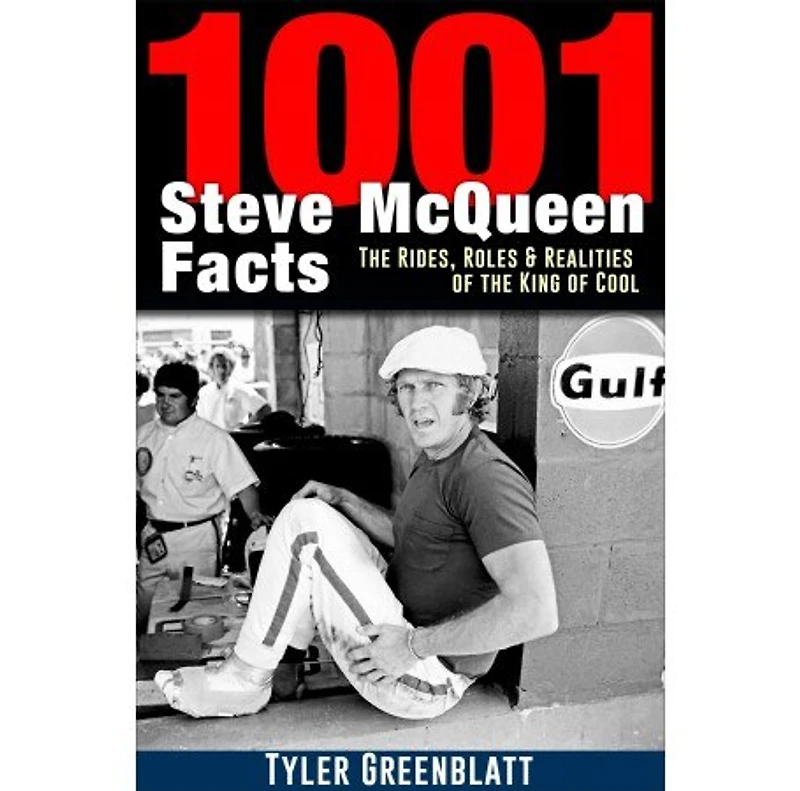 1001 Steve Mcqueen Facts: The Rides, Roles And Realities Of The King Of Cool