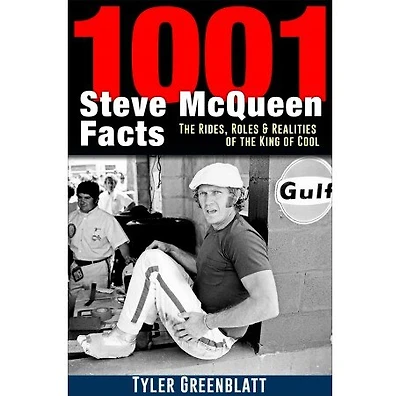 1001 Steve Mcqueen Facts: The Rides, Roles And Realities Of The King Of Cool