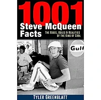 1001 Steve Mcqueen Facts: The Rides, Roles And Realities Of The King Of Cool
