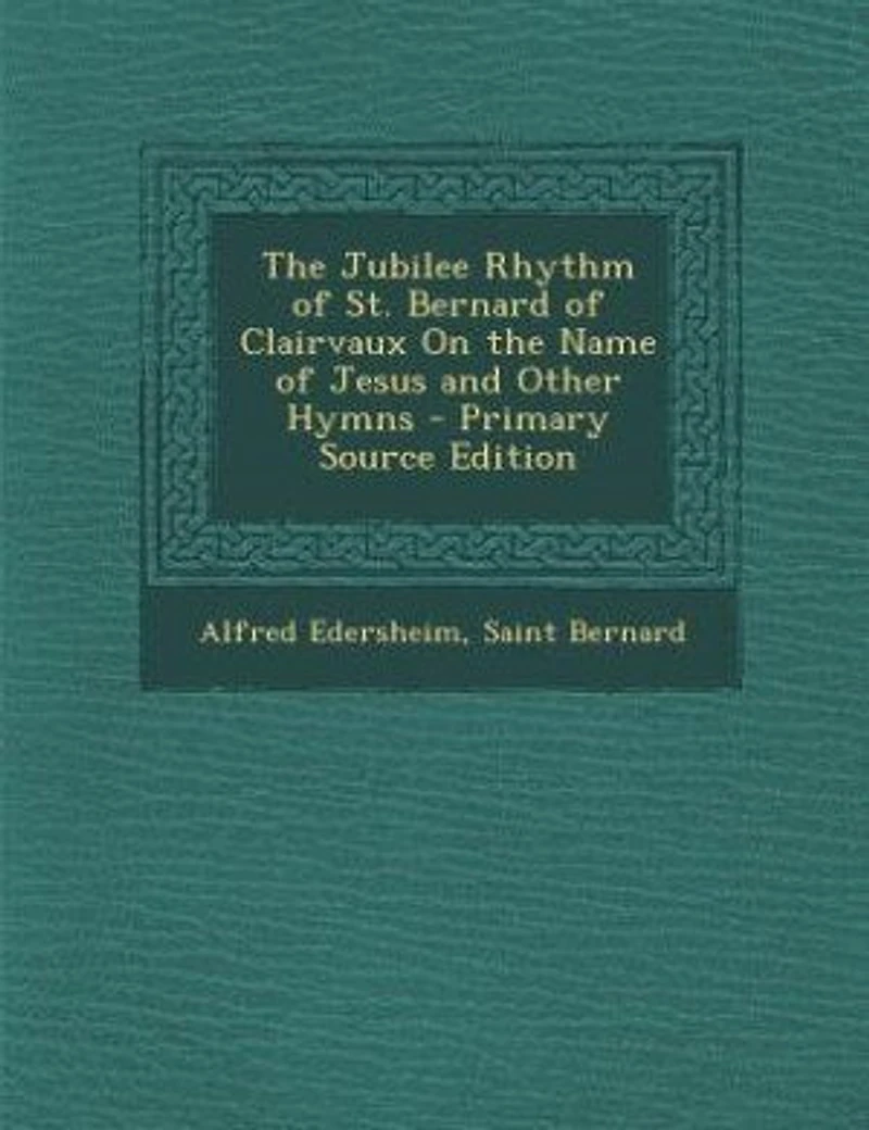 the Jubilee Rhythm of St. Bernard Clairvaux On Name Jesus and Other Hymns