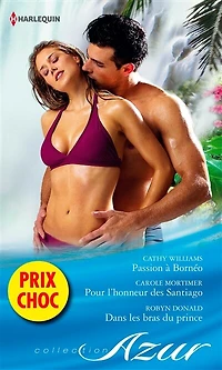 Passion à Borneo - Pour l'honneur des Santiago - Dans les bras du prince: (promotion)