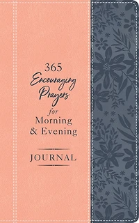 365 Encouraging Prayers for Morning and Evening Journal