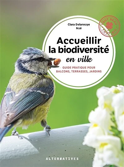 Accueillir la biodiversité en ville: guide pratique pour balcons, terrasses et jardins