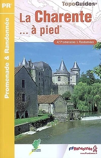 La Charente... à pied : 43 promenades et randonnées: randonnées