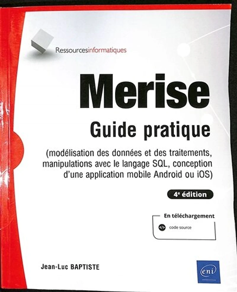Merise : guide pratique modélisation des données et traitements, manipulations avec le langage SQL, conception d'une application mobile Android ou iOS: