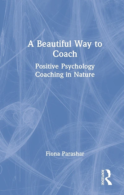 A Beautiful Way to Coach: Positive Psychology Coaching Nature