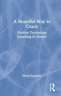 A Beautiful Way to Coach: Positive Psychology Coaching Nature