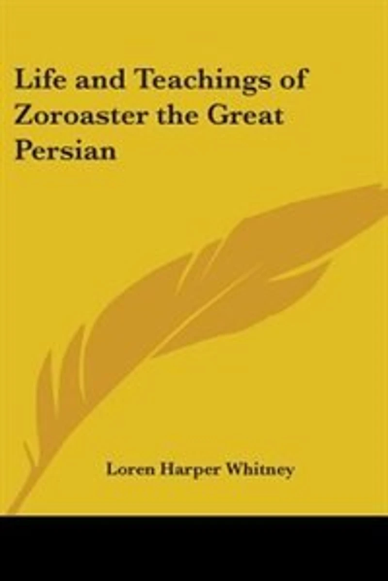Life and Teachings of Zoroaster, the Great Persian, Vol. 2: Including a Comparison Persian Religions (Classic Reprint)