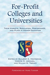For-Profit Colleges and Universities: Their Markets, Regulation, Performance, Place Higher Education