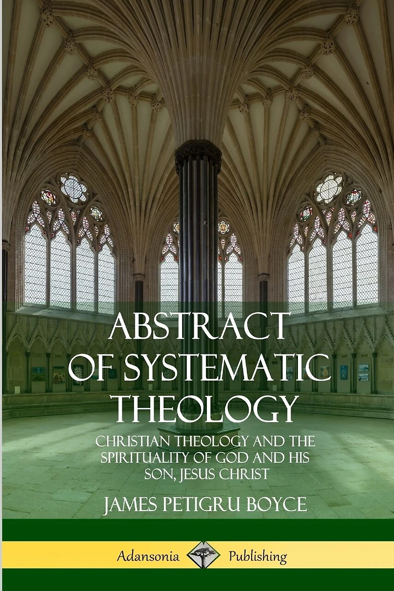 Abstract of Systematic Theology: Christian Theology and the Spirituality of God and His Son, Jesus Christ